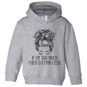 If Im Too Much Go Find Less Strong Confident Messy Bun Toddler Hoodie