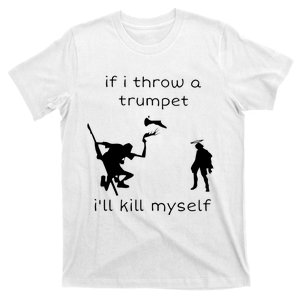 If I Throw A Trumpet I’ll Kill Myself T-Shirt