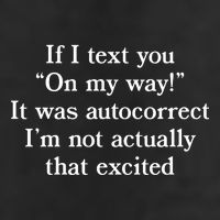 If I Text You On My Way It Was Autocorrect I’M Not Actually That Excited Trucker Hat
