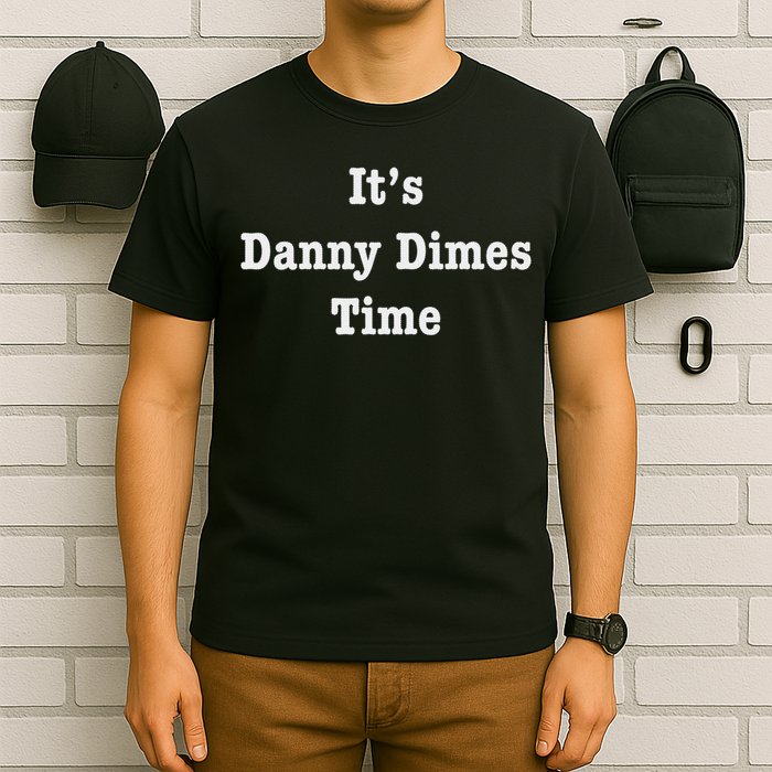It Is Time For Danny Dimes! In New York New Jersey T-Shirt