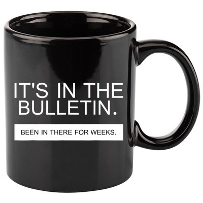 It's In The Bulletin Been In There For Weeks 11oz C Handle Ceramic Mug