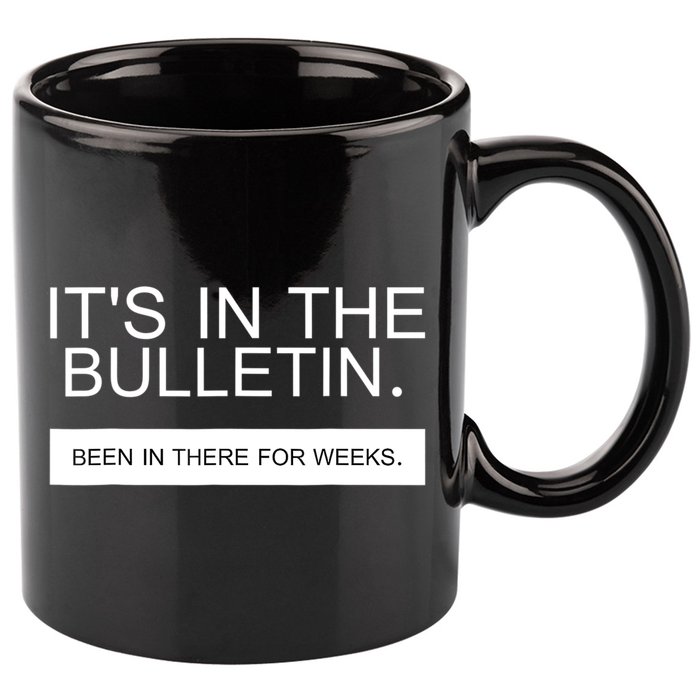 It's In The Bulletin Been In There For Weeks 11oz C Handle Ceramic Mug