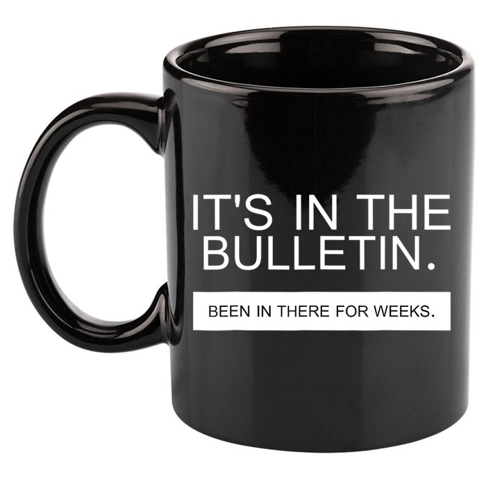 It's In The Bulletin Been In There For Weeks 11oz C Handle Ceramic Mug