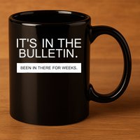 It's In The Bulletin Been In There For Weeks 11oz C Handle Ceramic Mug