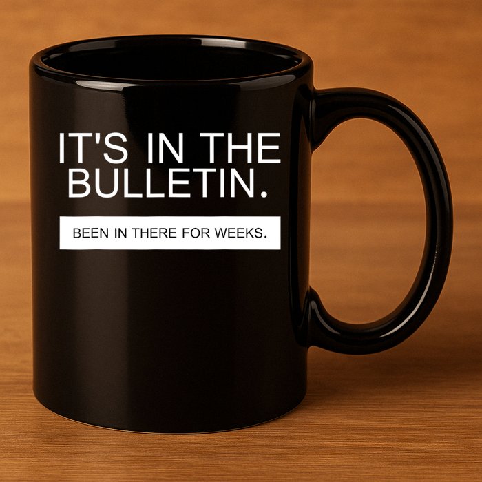 It's In The Bulletin Been In There For Weeks 11oz C Handle Ceramic Mug