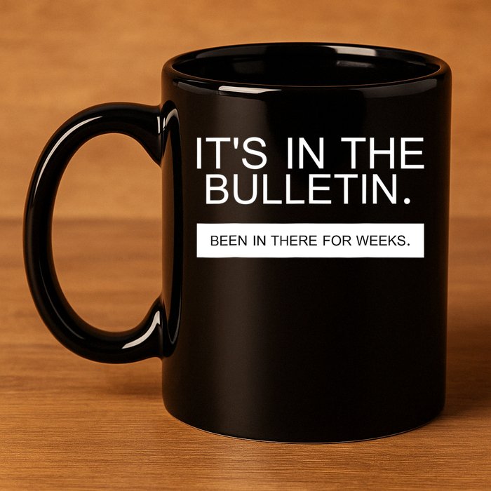 It's In The Bulletin Been In There For Weeks 11oz C Handle Ceramic Mug