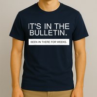 It's In The Bulletin Been In There For Weeks T-Shirt