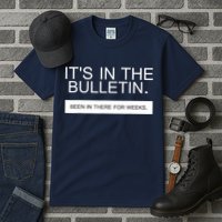 It's In The Bulletin Been In There For Weeks Tall T-Shirt