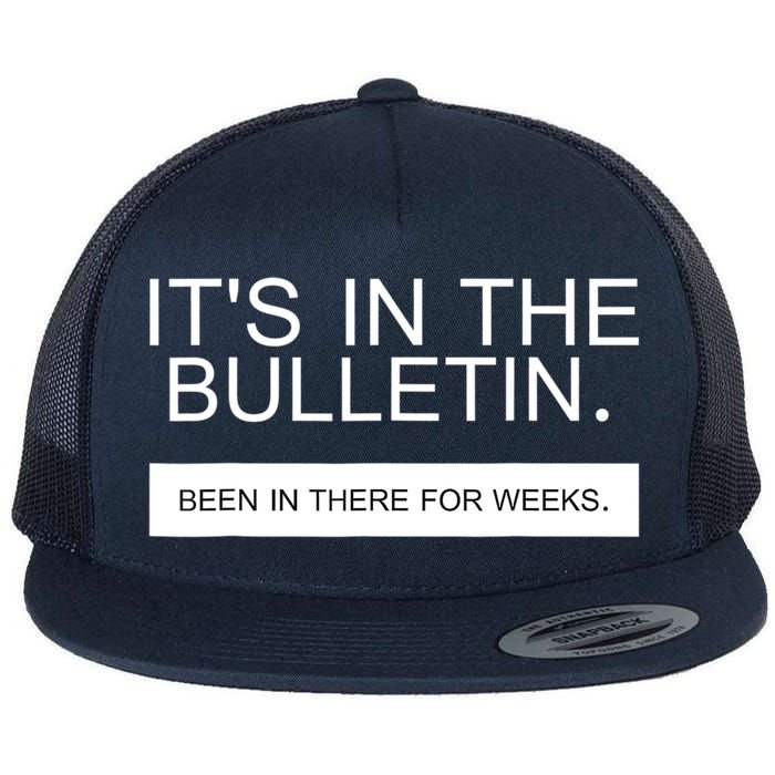 It's In The Bulletin Been In There For Weeks Flatbill Hat
