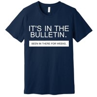 It's In The Bulletin Been In There For Weeks Premium T-Shirt