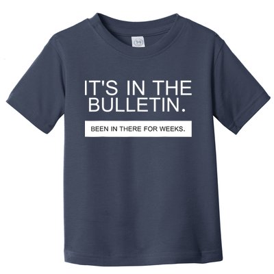 It's In The Bulletin Been In There For Weeks Toddler T-Shirt