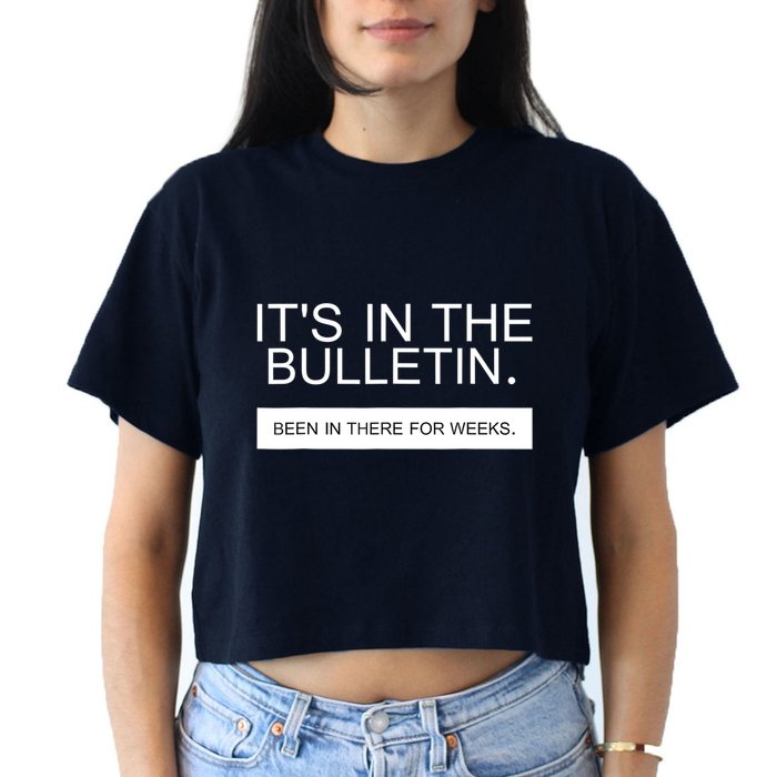 It's In The Bulletin Been In There For Weeks Crop Top