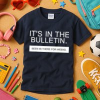 It's In The Bulletin Been In There For Weeks Kids T-Shirt