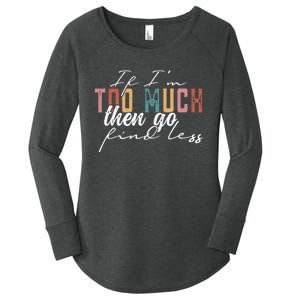 If I'm Too Much Then Go Find Less Women's Perfect Tri Tunic Long Sleeve Shirt