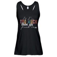 If I'm Too Much Then Go Find Less Ladies Essential Flowy Tank