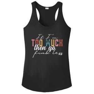 If I'm Too Much Then Go Find Less Ladies PosiCharge Competitor Racerback Tank