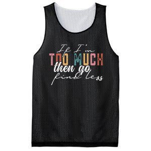 If I'm Too Much Then Go Find Less Mesh Reversible Basketball Jersey Tank