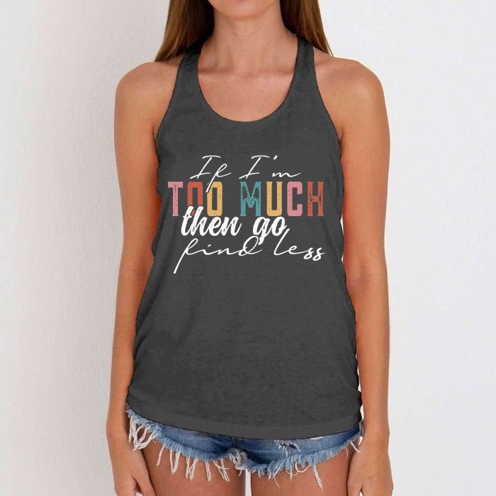 If I'm Too Much Then Go Find Less Women's Knotted Racerback Tank