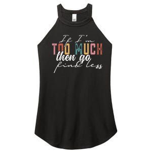 If I'm Too Much Then Go Find Less Women's Perfect Tri Rocker Tank