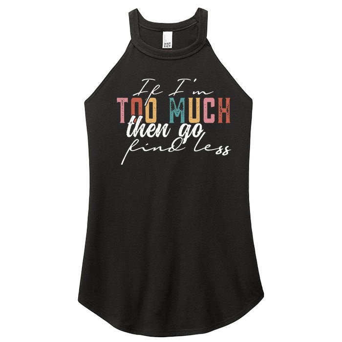 If I'm Too Much Then Go Find Less Women's Perfect Tri Rocker Tank