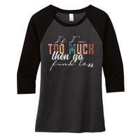 If I'm Too Much Then Go Find Less Women's Tri-Blend 3/4-Sleeve Raglan Shirt