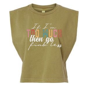 If I'm Too Much Then Go Find Less Garment-Dyed Women's Muscle Tee