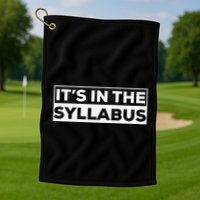 ItS In The Syllabus Golf Towel