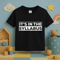 ItS In The Syllabus Toddler T-Shirt