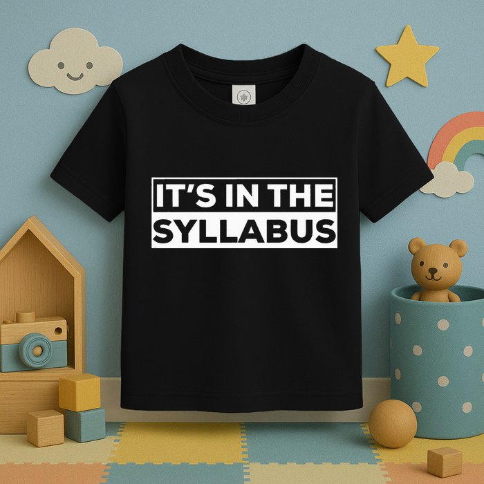 ItS In The Syllabus Toddler T-Shirt