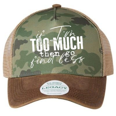 If I'm Too Much Then Go Find Less Legacy Tie Dye Trucker Hat