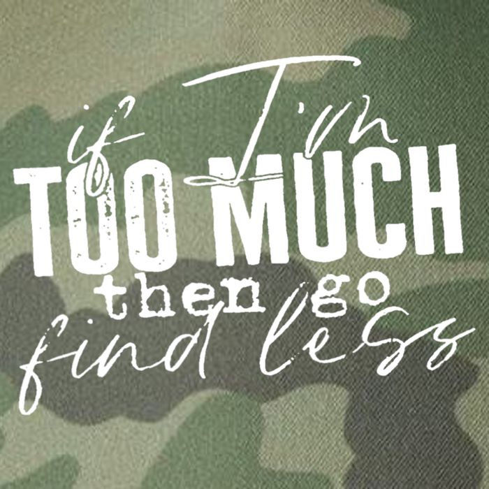 If I'm Too Much Then Go Find Less Legacy Tie Dye Trucker Hat
