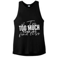 If I'm Too Much Then Go Find Less Ladies PosiCharge Tri-Blend Wicking Tank