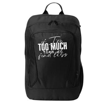 If I'm Too Much Then Go Find Less City Backpack