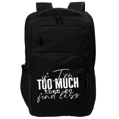 If I'm Too Much Then Go Find Less Impact Tech Backpack