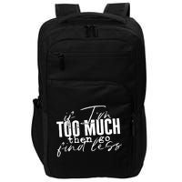 If I'm Too Much Then Go Find Less Impact Tech Backpack