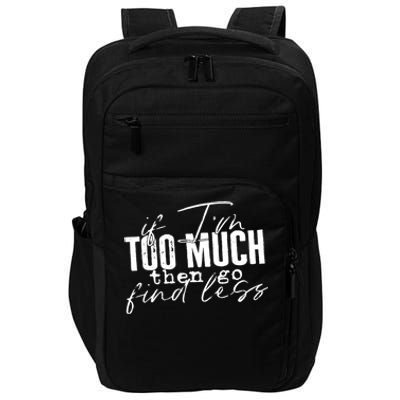 If I'm Too Much Then Go Find Less Impact Tech Backpack