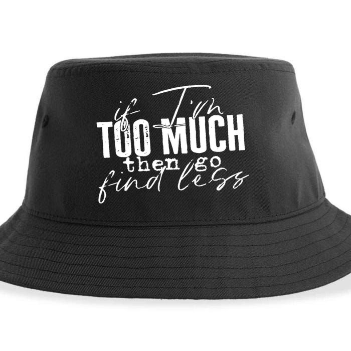 If I'm Too Much Then Go Find Less Sustainable Bucket Hat