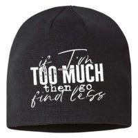 If I'm Too Much Then Go Find Less Sustainable Beanie
