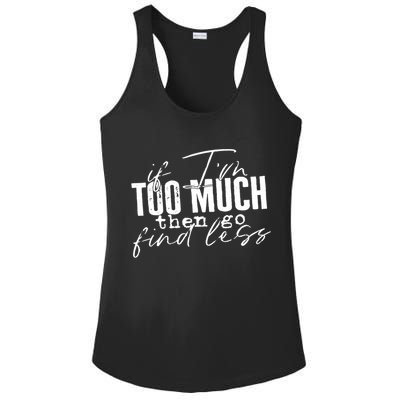 If I'm Too Much Then Go Find Less Ladies PosiCharge Competitor Racerback Tank