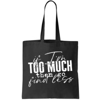 If I'm Too Much Then Go Find Less Bag
