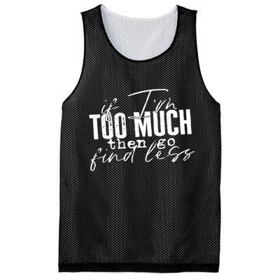 If I'm Too Much Then Go Find Less Mesh Reversible Basketball Jersey Tank
