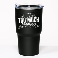 If I'm Too Much Then Go Find Less Tumbler