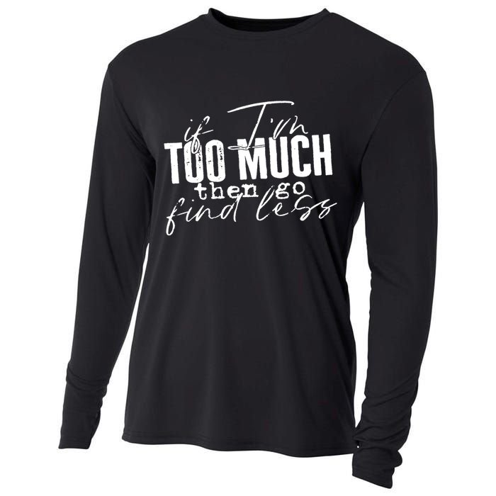 If I'm Too Much Then Go Find Less Cooling Performance Long Sleeve Crew