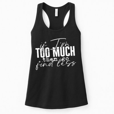 If I'm Too Much Then Go Find Less Womens Tank Top