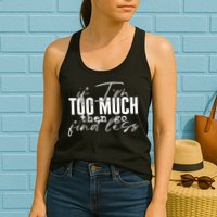 If I'm Too Much Then Go Find Less Womens Tank Top