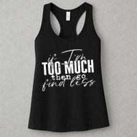If I'm Too Much Then Go Find Less Womens Tank Top
