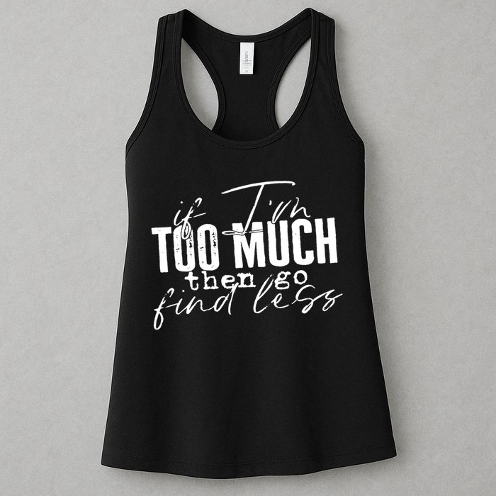 If I'm Too Much Then Go Find Less Womens Tank Top