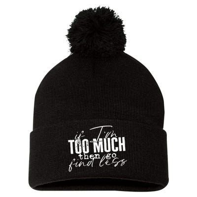 If I'm Too Much Then Go Find Less Pom Pom 12in Knit Beanie