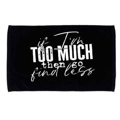 If I'm Too Much Then Go Find Less Microfiber Hand Towel