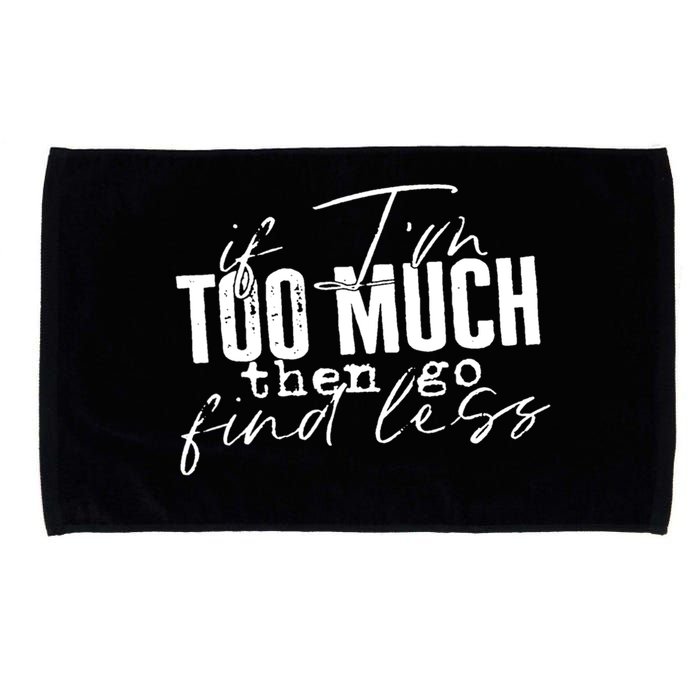 If I'm Too Much Then Go Find Less Microfiber Hand Towel